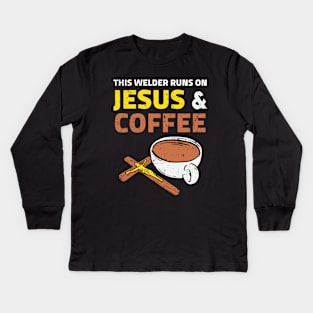 This Welder Runs On Jesus & Coffee Kids Long Sleeve T-Shirt